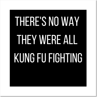 There's No Way They Were All Kung Fu Fighting Posters and Art